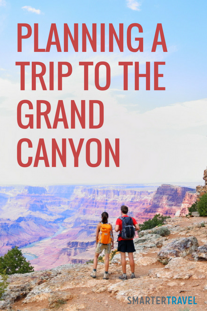 Planning a Trip to the Grand Canyon: Everything You Need to Know